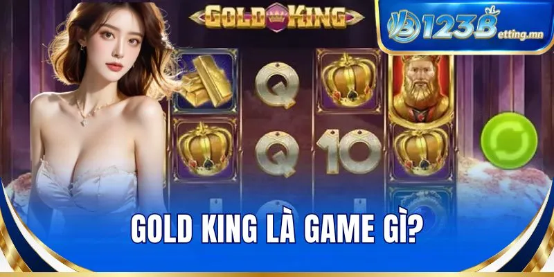 Gold King là game gì?