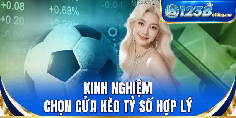 Kinh nghiệm chọn cửa kèo tỷ số hợp lý